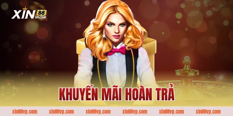 Khuyến Mãi Hoàn Trả – Tổng Hợp Chương Trình Hot Của Xin88